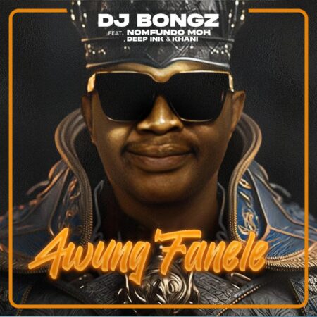 DJ Bongz - Awung'Fanele ft. Nomfundo Moh, Deep Ink & Khani mp3 download free lyrics