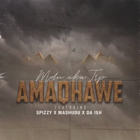 MDU aka TRP - Amaqhawe ft. Spizzy, Mashudu & Da Ish mp3 download free lyrics