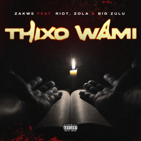 Zakwe - Thixo Wami ft. Big Zulu, Riot & Zola mp3 download free lyrics