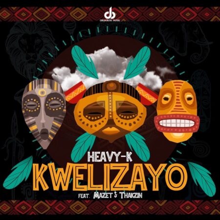 Heavy-K – Kwelizayo ft. Mazet & Thakzin mp3 download free lyrics