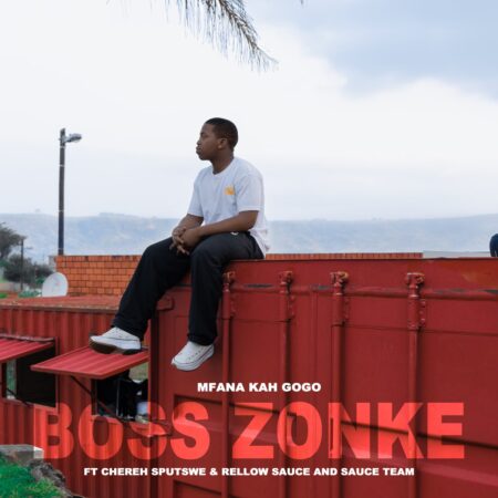 Mfana Kah Gogo – Boss Zonke ft. Chereh Sputswe, Rellow Sauce & Sauce Team mp3 download free lyrics
