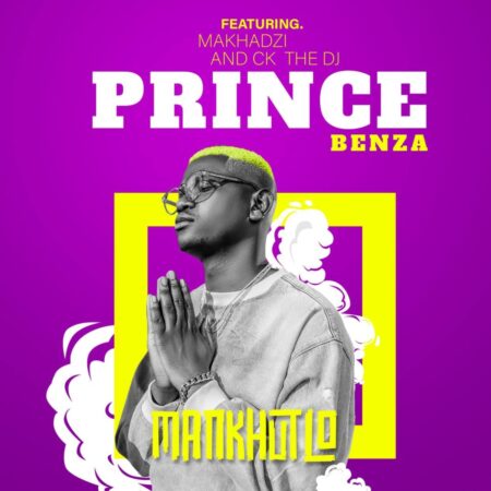 Prince Benza – Mankhutlo ft. Makhadzi, CK The DJ & The G mp3 download free lyrics