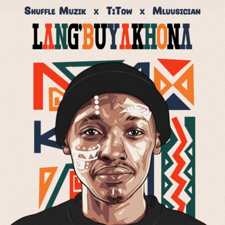 Shuffle Muzik – Lang’buyakhona ft. Titow & Mluusician mp3 download free lyrics