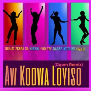 Deejay Zebra SA & Pro Tee – Aw Kodwa Loyiso (Gqom Remix) Ft. Niseni, Babes Wodumo & Gallo