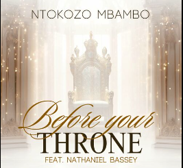 Ntokozo Mbambo - Before Your Throne Ft. Nathaniel Bassey