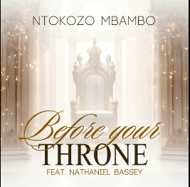 Ntokozo Mbambo - Before Your Throne Ft. Nathaniel Bassey