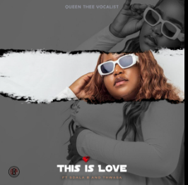 Queenthee Vocalist – This is Love ft. Sdala B & Thwasa