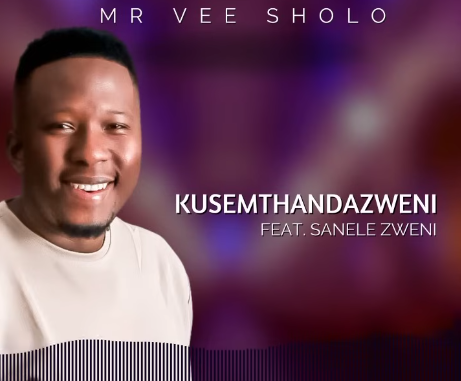 Mr Vee Sholo - KUSEMTHANDAZWENI Ft. SANELE ZWENI