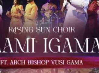 Rising Sun Choir – Elami Igama (feat. Archbishop Vusi Gama)