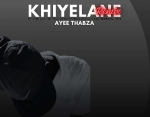 Ayee Thabza – Khiyelane (Remix) Ft. Phobla On The Beat, Prince Zulu & Kaycherlow fam