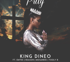 King Dineo – Pray ft. Emtee, Reason, Mosankie & Tooly B