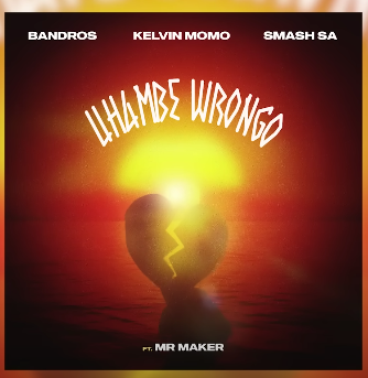 Bandros – Uhambe Wrongo Ft. Kelvin Momo, Smash Sa & Mr Maker