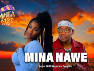 Nkosazana Daughter - Mina Nawe Ft. Master KG & HarryCane