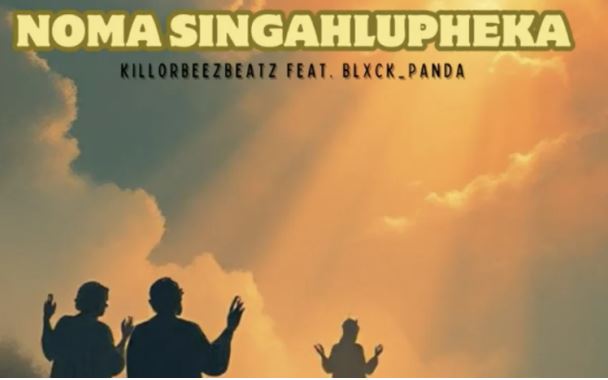 Killorbeezbeatz – Noma Singahlupheka Ft. Blxck Panda