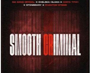 Ma Gang Official, Costa Titch & StoneBwoy – Smooth Criminal (feat. Chelsea Sloan & Phantom Steeze)