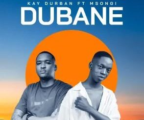 Kay Durban – Dubane (feat. Msongi)