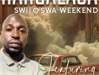 Hangalasa – Swilo swa weekend (ft. Cheteza RSA & Marest)