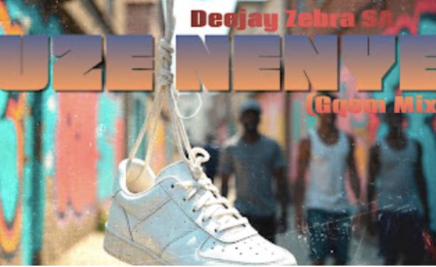 Deejay Zebra SA – Uze Nenye (Gqom Mix)