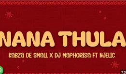 Kabza De Small – Nana Thula Ft. DJ Maphorisa & Njelic